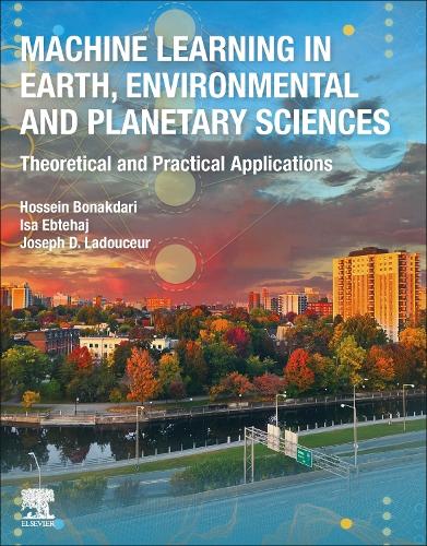 Бумажная книга «Machine Learning in Earth, Environmental and Planetary Sciences: Theoretical and Practical Applications», авторов Хоссейн Бонакдари, Иса Эбтехадж, Джозеф Д. Ладусер - фото №1