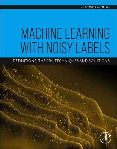 Бумажная книга «Machine Learning with Noisy Labels: Definitions, Theory, Techniques and Solutions», автор Густаво Карнейро - фото №1