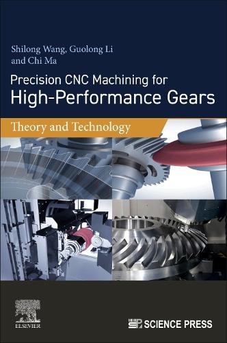 Паперова книга «Precision CNC Machining for High-Performance Gears: Theory and Technology», авторів Чі Ма, Гуолун Лі, Шилонг Ван - фото №1