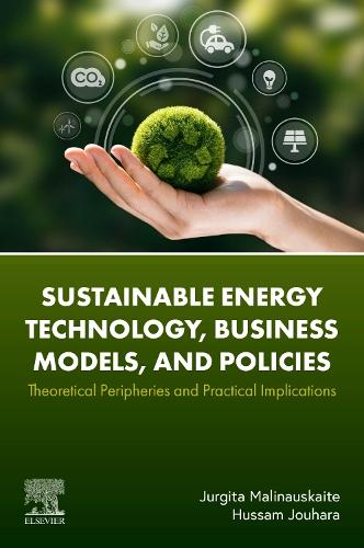 Бумажная книга «Sustainable Energy Technology, Business Models, and Policies: Theoretical Peripheries and Practical Implications», авторов Хуссам Джухара, Юргита Малинаускайте - фото №1