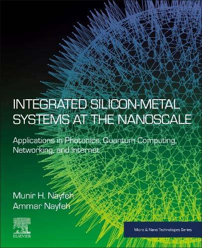 Бумажная книга «Integrated Silicon-Metal Systems at the Nanoscale: Applications in Photonics, Quantum Computing, Networking, and Internet», авторов Аммар Найфех, Мунир Х. Найфех - фото №1