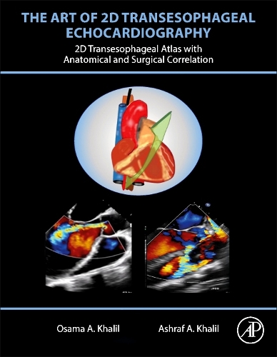 Паперова книга «The Art of 2D Transesophageal Echocardiography: 2D Transesophageal Atlas with Anatomical and Pathological Correlation», авторів Ашраф А. Халіл, Усама А. Халіл - фото №1