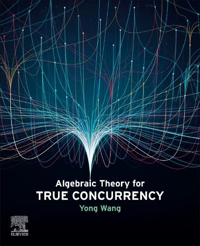 Паперова книга «Algebraic Theory for True Concurrency», автор Йонг Ванг - фото №1