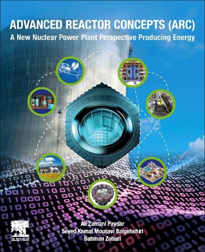 Бумажная книга «Advanced Reactor Concepts (ARC): A New Nuclear Power Plant Perspective Producing Energy», авторов Али Замани Пайдар, Бахман Зохури, Сейед Камаль Мусави Балгехшири - фото №1