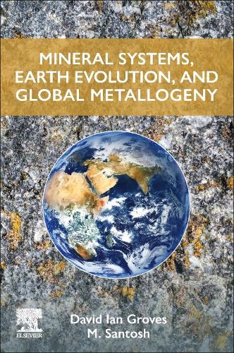 Бумажная книга «Mineral Systems, Earth Evolution, and Global Metallogeny», авторов Дэвид Ян Гровс, М. Сантош - фото №1