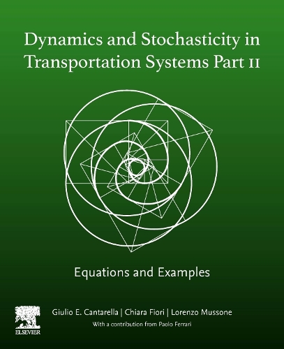 Бумажная книга «Dynamics and Stochasticity in Transportation Systems Part II: Equations and Examples», авторов Кьяра Фиори, Джулио Э Кантарелла, Лоренцо Муссоне - фото №1