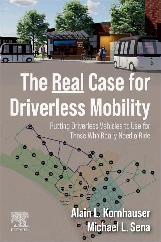 Бумажная книга «The Real Case for Driverless Mobility: Putting Driverless Vehicles to Use for Those Who Really Need a Ride», авторов Ален Л. Корнхаузер, Майкл Л. Сена - фото №1