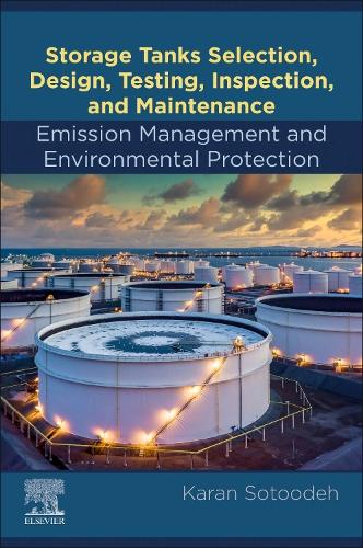 Паперова книга «Storage Tanks Selection, Design, Testing, Inspection, and Maintenance: Emission Management and Environmental Protection: Emission Management and Environmental Protection», автор Каран Сотудех - фото №1