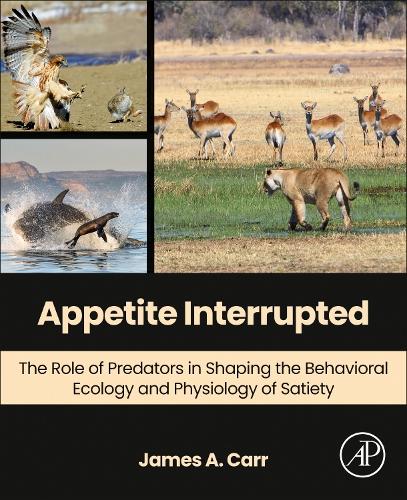 Бумажная книга «Appetite Interrupted: The Role of Predators in Shaping the Behavioral Ecology and Physiology of Satiety», автор Джеймс А. Карр - фото №1