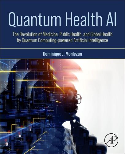 Паперова книга «Quantum Health AI: The Revolution of Medicine, Public Health, and Global Health by Quantum Computing-Powered Artificial Intelligence», автор Домінік Ж. Монлезан - фото №1