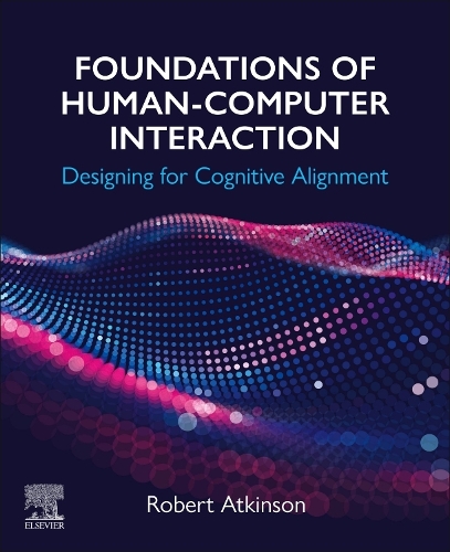 Бумажная книга «Foundations of Human-Computer Interaction: Designing for Cognitive Alignment», автор Роберт Аткинсон - фото №1