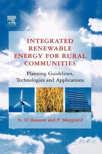 Бумажная книга «Integrated Renewable Energy for Rural Communities: Planning Guidelines, Technologies and Applications», авторов Насир Эль Бассам, Пребен Маегаард - фото №1