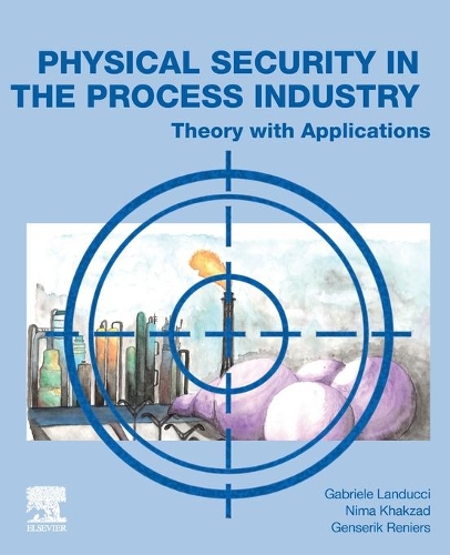 Паперова книга «Physical Security in the Process Industry: Theory with Applications», авторів Габріеле Ландуччі, Генсерік Реньє, Німа Хакзад - фото №1