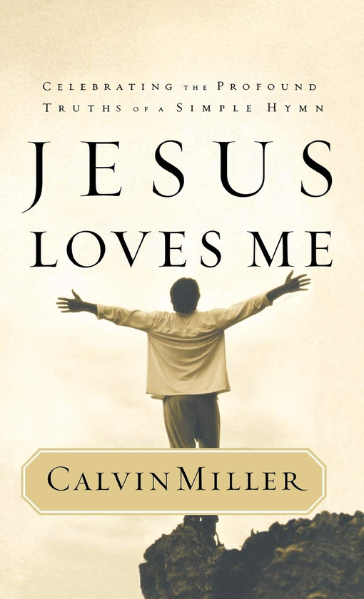 Паперова книга «Jesus Loves Me. Celebrating the Profound Truths of a Simple Hymn», автор Келвін Міллер - фото №1