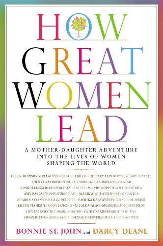 Бумажная книга «How Great Women Lead: A Mother-Daughter Adventure into the Lives of Women Shaping the World», авторов Бонни Сент-Джон, Дарси Дин - фото №1