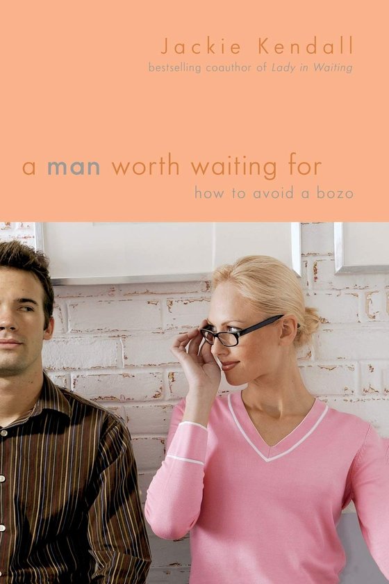 Бумажная книга «A Man Worth Waiting For. How to Avoid a Bozo», автор Джеки Кендалл - фото №1