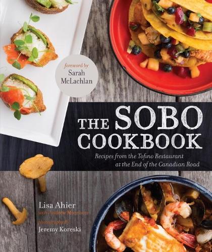 Паперова книга «The Sobo Cookbook: Recipes from the Tofino Restaurant at the End of the Canadian Road», автор Ліза Ах'єр - фото №1