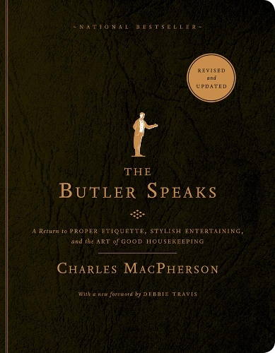 Бумажная книга «The Butler Speaks: A Return to Proper Etiquette, Stylish Entertaining, and the Art of Good Housekeeping», автор Чарльз Макферсон - фото №1