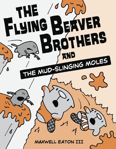 Бумажная книга «The Flying Beaver Brothers and the Mud-Slinging Moles: (A Graphic Novel)», автор Максвелл Итон - фото №1