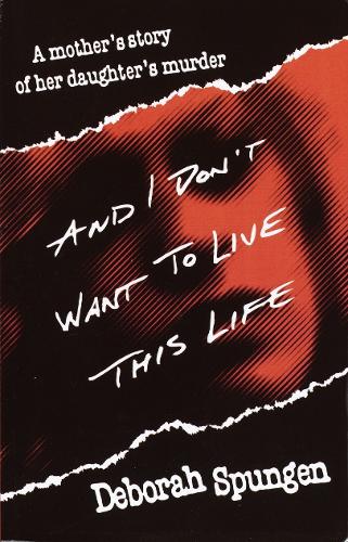 Бумажная книга «And I Don't Want to Live This Life: A Mother's Story of Her Daughter's Murder», автор Дебора Шпунген - фото №1