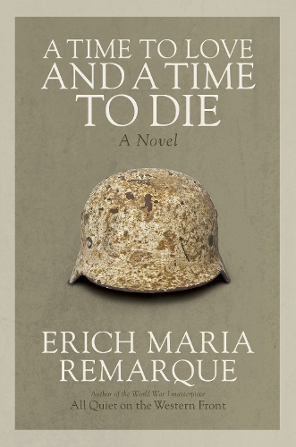 Бумажная книга «A Time to Love and a Time to Die: A Novel», автор Эрих Мария Ремарк - фото №1