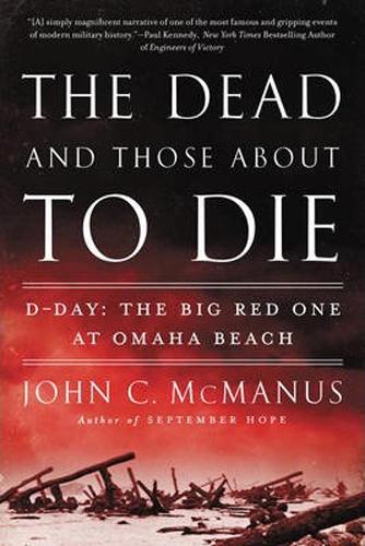 Бумажная книга «The Dead and Those About to Die: D-Day: The Big Red One at Omaha Beach», автор Джон К. Макманус - фото №1