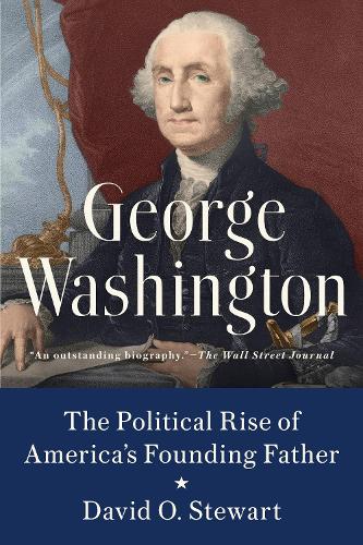 Бумажная книга «George Washington: The Political Rise of America's Founding Father», автор Дэвид О. Стюарт - фото №1
