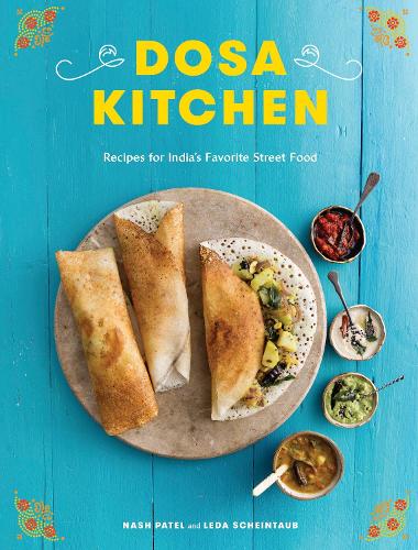 Паперова книга «Dosa Kitchen: Recipes for India's Favorite Street Food», авторів Леда Шайнтауб, Неш Патель - фото №1