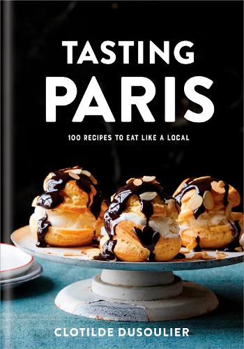 Бумажная книга «Tasting Paris: 100 Recipes to Eat Like a Local», автор Клотильда Дюсулье - фото №1