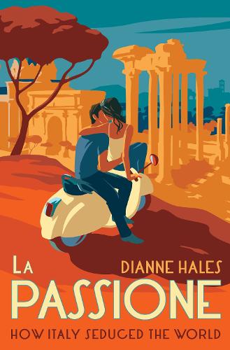 Паперова книга «La Passione: How Italy Seduced the World», автор Даян Хейлз - фото №1