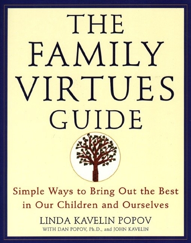 Бумажная книга «The Family Virtues Guide: Simple Ways to Bring Out the Best in Our Children and Ourselves», авторов Дэн Попов, Джон Кавелин, Линда Кавелин Попов - фото №1
