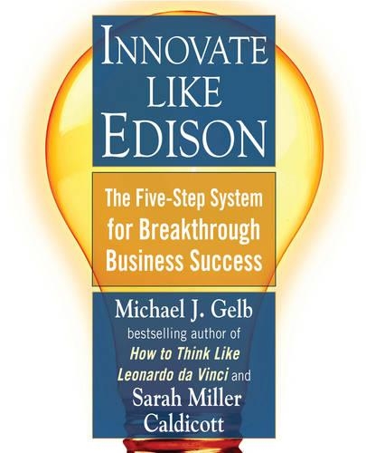 Бумажная книга «Innovate Like Edison: The Five-Step System for Breakthrough Business Success», авторов Майкл Дж. Гельб, Сара Миллер Калдикотт - фото №1
