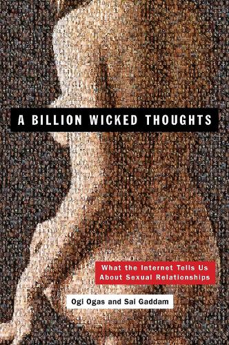 Бумажная книга «A Billion Wicked Thoughts: What the Internet Tells Us About Sexual Relationships», авторов Оги Огас, Саи Гаддам - фото №1