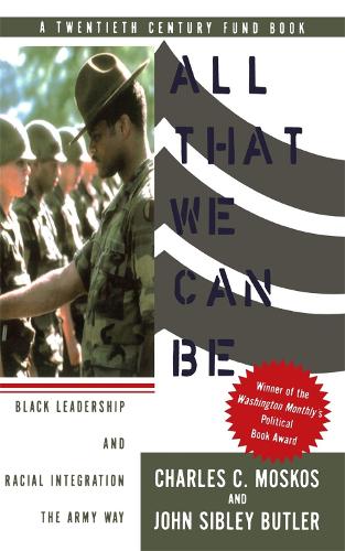 Паперова книга «All That We Can Be: Black Leadership And Racial Integration The Army Way», автор Чарльз К. Москос - фото №1