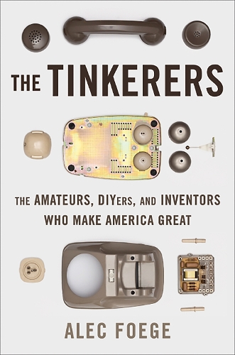 Паперова книга «The Tinkerers: The Amateurs, DIYers, and Inventors Who Make America Great», автор Алек Фодж - фото №1