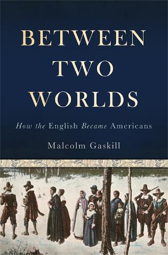 Бумажная книга «Between Two Worlds: How the English Became Americans», автор Малкольм Гаскилл - фото №1