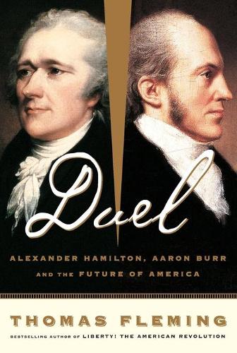 Бумажная книга «Duel: Alexander Hamilton, Aaron Burr, And The Future Of America», автор Томас Флеминг - фото №1