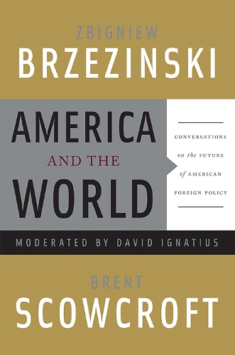 Бумажная книга «America and the World: Conversations on the Future of American Foreign Policy», авторов Брент Скоукрофт, Дэвид Игнатиус, Збигнев Бжезинский - фото №1