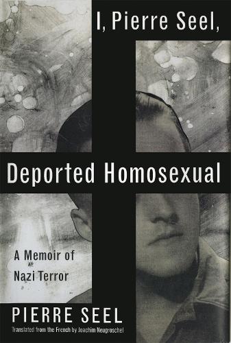 Бумажная книга «I, Pierre Seel, Deported Homosexual: A Memoir of Nazi Terror», авторов Иоахим Нойгрошель, Пьер Сеель - фото №1