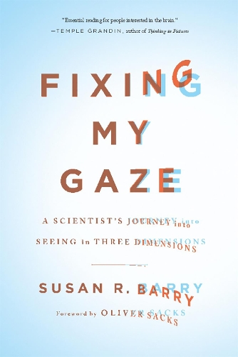 Паперова книга «Fixing My Gaze: A Scientist's Journey Into Seeing in Three Dimensions», автор Сьюзен Баррі - фото №1