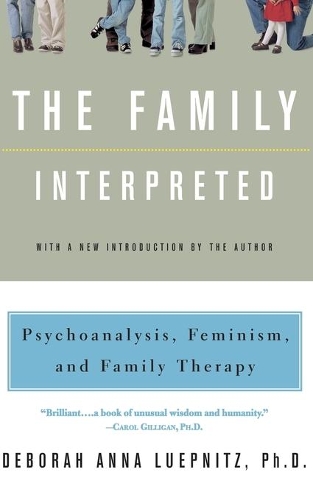 Бумажная книга «The Family Interpreted: Psychoanalysis, Feminism, And Family Therapy», авторов Дебора Анна Люпниц, Паки Виланд - фото №1