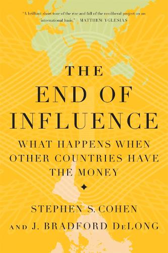 Бумажная книга «The End of Influence: What Happens When Other Countries Have the Money», авторов Дж. Брэдфорд ДеЛонг, Стивен С. Коэн - фото №1