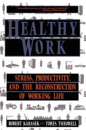 Бумажная книга «Healthy Work: Stress, Productivity, and the Reconstruction Of Working Life», авторов Роберт А. Карасек, Торес Теорелл - фото №1