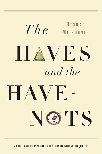 Бумажная книга «The Haves and the Have-Nots: A Brief and Idiosyncratic History of Global Inequality», автор Бранко Миланович - фото №1