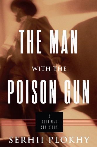 Бумажная книга «The Man with the Poison Gun: A Cold War Spy Story», автор Сергей Плохий - фото №1
