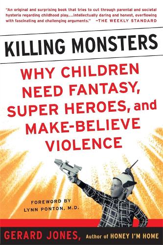 Бумажная книга «Killing Monsters: Our Children's Need For Fantasy, Heroism, and Make-Believe Violence», автор Джерард Джонс - фото №1