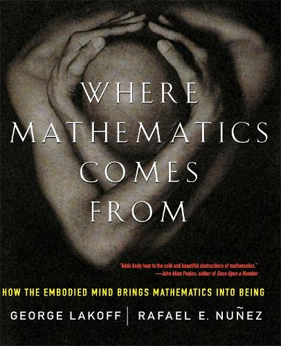 Бумажная книга «Where Mathematics Come From: How The Embodied Mind Brings Mathematics Into Being», авторов Джордж Лакофф, Рафаэль Нуньес - фото №1