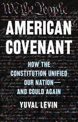 Бумажная книга «American Covenant: How the Constitution Unified Our Nation—And Could Again», автор Юваль Левин - фото №1