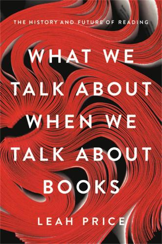 Бумажная книга «What We Talk About When We Talk About Books: The History and Future of Reading», автор Леа Прайс - фото №1