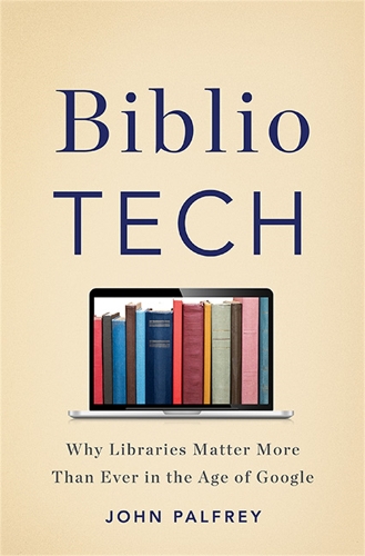 Паперова книга «BiblioTech: Why Libraries Matter More Than Ever in the Age of Google», автор Джон Палфрі - фото №1